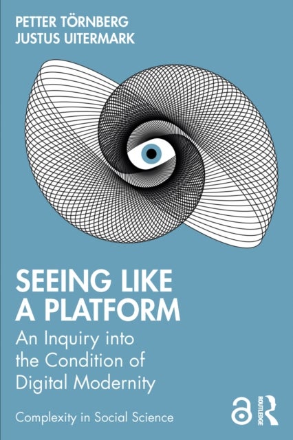 Seeing Like a Platform - An Inquiry into the Condition of Digital Modernity