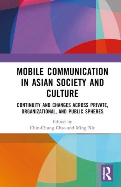 Mobile Communication in Asian Society and Culture - Continuity and Changes across Private, Organizational, and Public Spheres