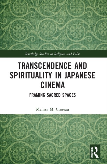 Transcendence and Spirituality in Japanese Cinema - Framing Sacred Spaces