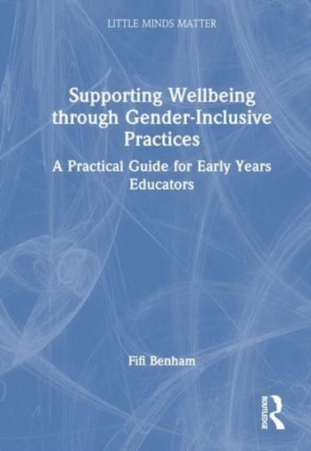 Supporting Wellbeing through Gender-Inclusive Practices - A Practical Guide for Early Years Educators