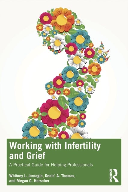 Working with Infertility and Grief - A Practical Guide for Helping Professionals
