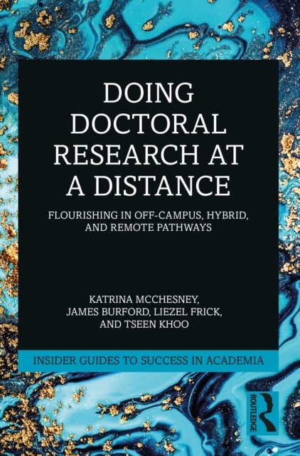 Doing Doctoral Research at a Distance - Flourishing In Off-Campus, Hybrid, and Remote Pathways