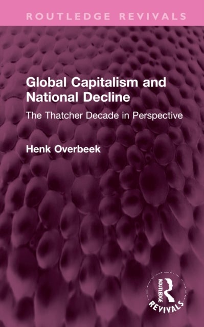 Global Capitalism and National Decline - The Thatcher Decade in Perspective