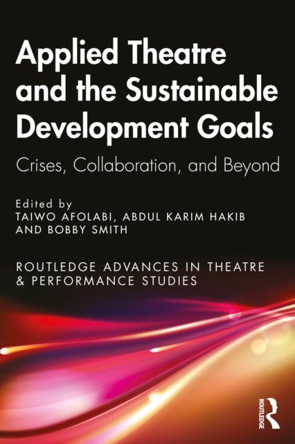 Applied Theatre and the Sustainable Development Goals - Crises, Collaboration, and Beyond