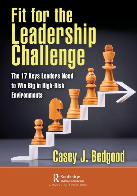 Fit for the Leadership Challenge - The 17 Keys Leaders Need to Win Big in High-Risk Environments