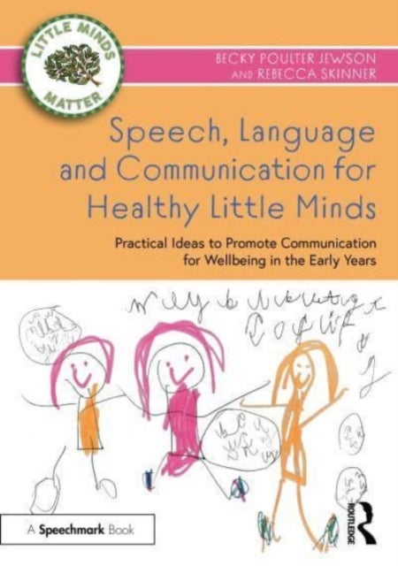 Speech, Language and Communication for Healthy Little Minds - Practical Ideas to Promote Communication for Wellbeing in the Early Years