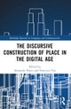 The Discursive Construction of Place in the Digital Age