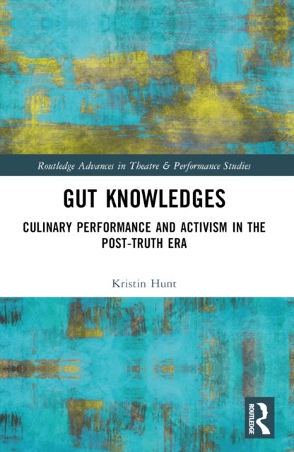 Gut Knowledges - Culinary Performance and Activism in the Post-Truth Era