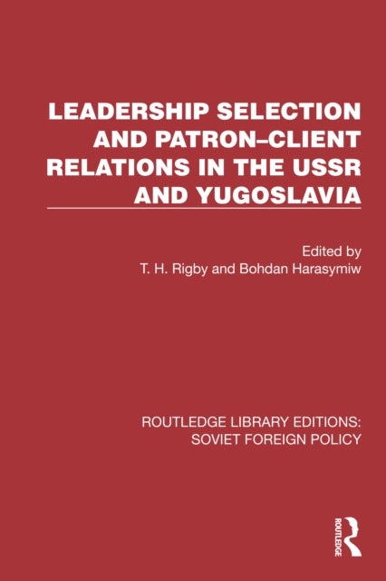Leadership Selection and Patron-client Relations in the USSR and Yugoslavia