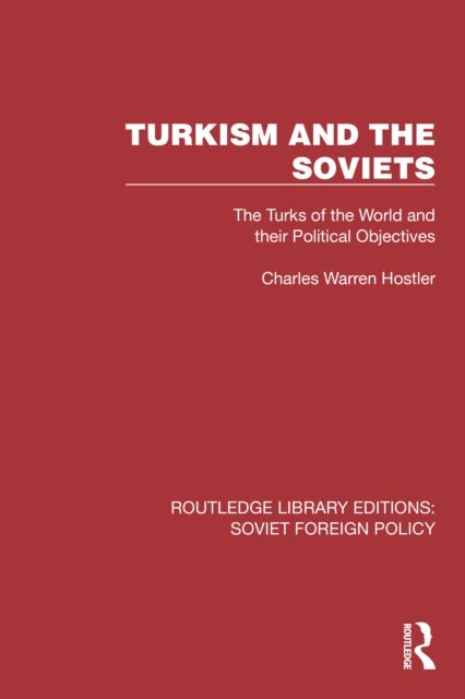 Turkism and the Soviets - The Turks of the World and Their Political Objectives