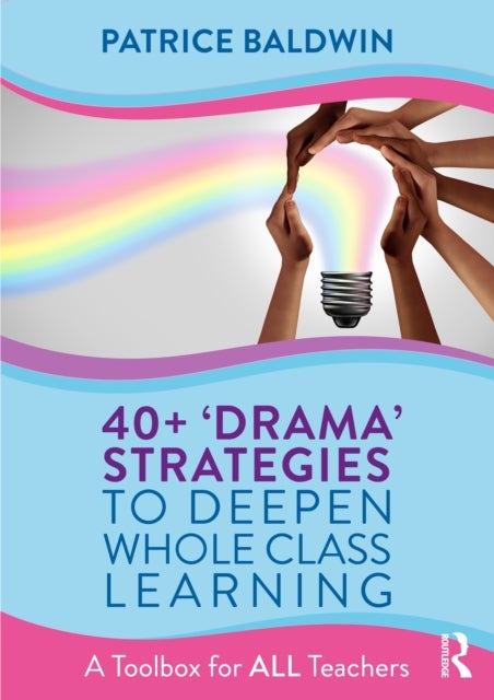 40+  ¿Drama¿ Strategies to Deepen Whole Class Learning - A Toolbox for All Teachers