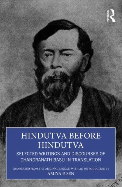 Hindutva before Hindutva - Selected Writings and Discourses of Chandranath Basu in Translation