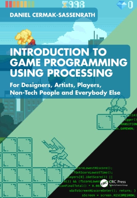 Introduction to Game Programming using Processing - For Designers, Artists, Players, Non-Tech People and Everybody Else