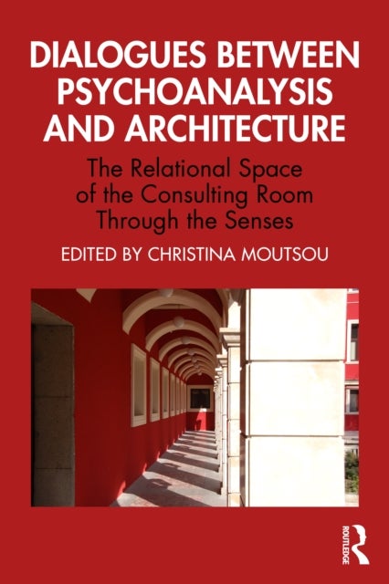 Dialogues between Psychoanalysis and Architecture - The Relational Space of the Consulting Room Through the Senses