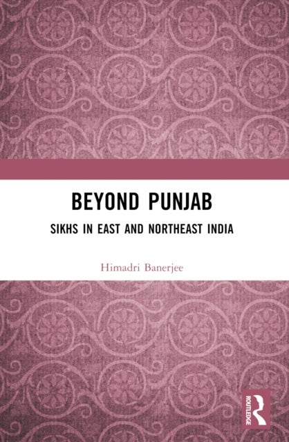 Beyond Punjab - Sikhs in East and Northeast India