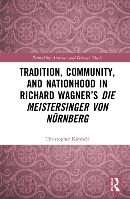 Tradition, Community, and Nationhood in Richard Wagner¿s 'Die Meistersinger von Nurnberg'