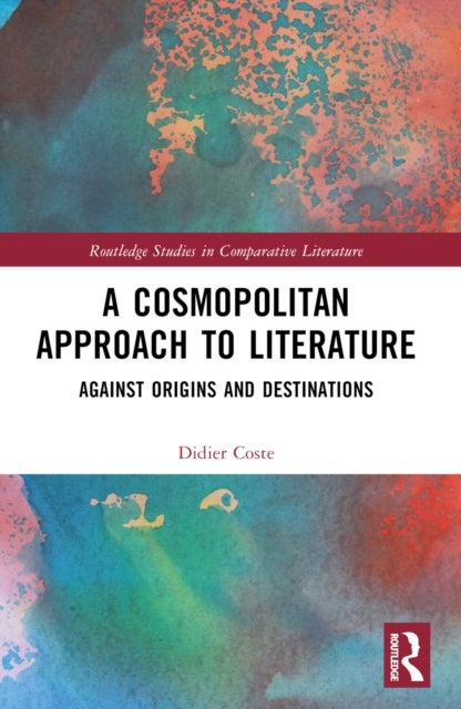A Cosmopolitan Approach to Literature - Against Origins and Destinations