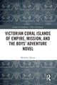 Victorian Coral Islands of Empire, Mission, and the Boys? Adventure Novel