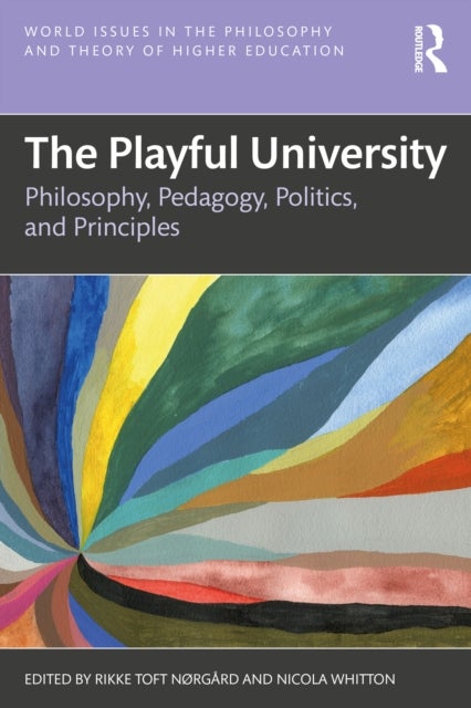 The Playful University - Philosophy, Pedagogy, Politics and Principles