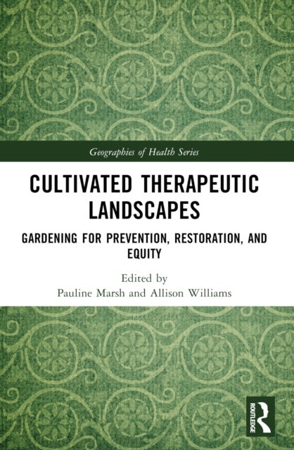 Cultivated Therapeutic Landscapes - Gardening for Prevention, Restoration, and Equity