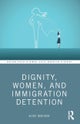 Dignity, Women, and Immigration Detention