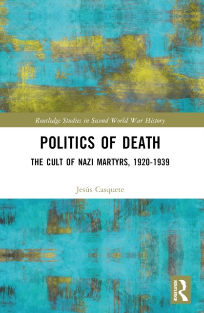 Politics of Death - The Cult of Nazi Martyrs, 1920-1939