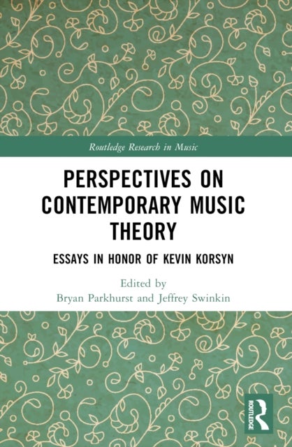 Perspectives on Contemporary Music Theory - Essays in Honor of Kevin Korsyn