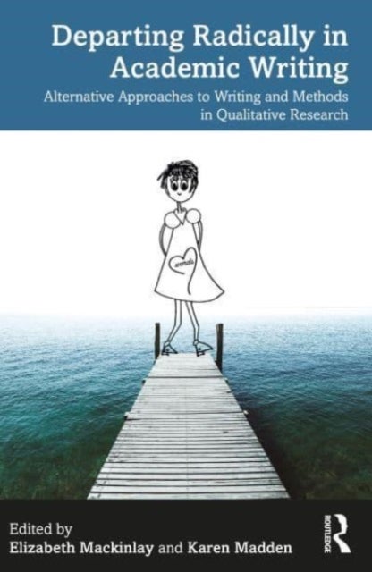 Departing Radically in Academic Writing - Alternative Approaches to Writing and Methods in Qualitative Research