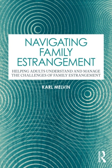 Navigating Family Estrangement - Helping Adults Understand and Manage the Challenges of Family Estrangement