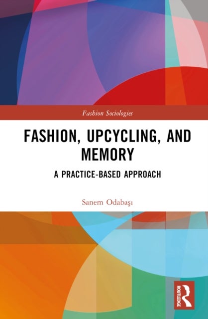 Fashion, Upcycling, and Memory - A Practice-Based Approach