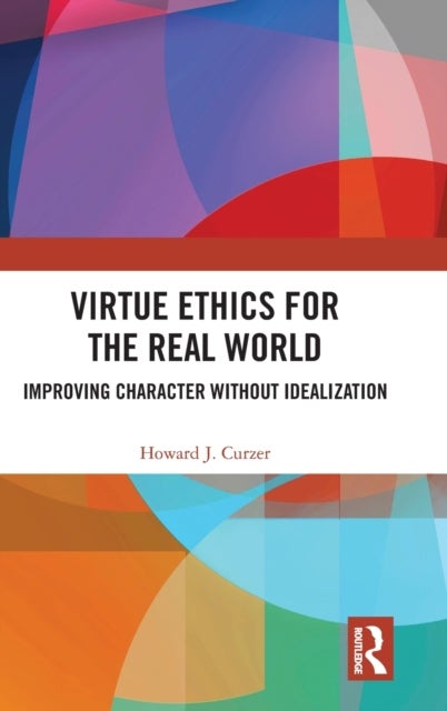 Virtue Ethics for the Real World - Improving Character without Idealization