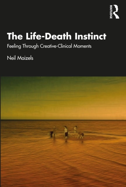 The Life-Death Instinct - Feeling Through Creative-Clinical Moments