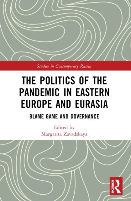 The Politics of the Pandemic in Eastern Europe and Eurasia - Blame Game and Governance