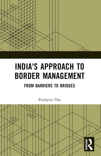 India's Approach to Border Management - From Barriers to Bridges