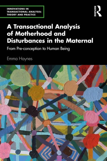 A Transactional Analysis of Motherhood and Disturbances in the Maternal - From Pre-conception to Human Being