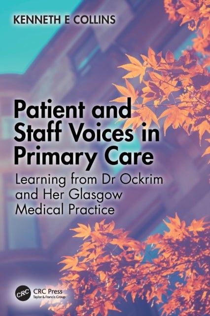 Patient and Staff Voices in Primary Care - Learning from Dr Ockrim and her Glasgow Medical Practice