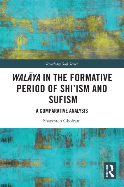 Walaya in the Formative Period of Shi'ism and Sufism - A Comparative Analysis