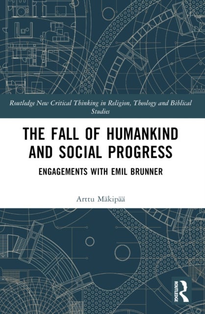 The Fall of Humankind and Social Progress - Engagements with Emil Brunner