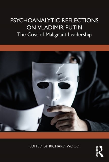 Psychoanalytic Reflections on Vladimir Putin - The Cost of Malignant Leadership