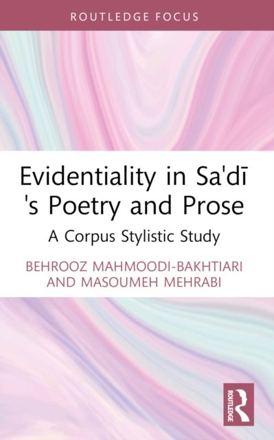 Evidentiality in Sa''di''s Poetry and Prose - A Corpus Stylistic Study