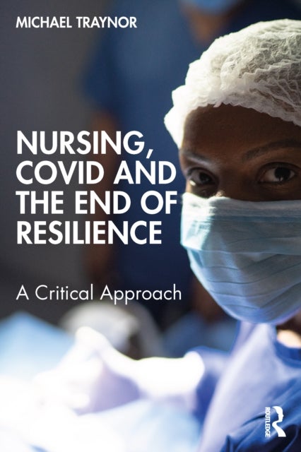 Nursing, COVID and the End of Resilience - A Critical Approach