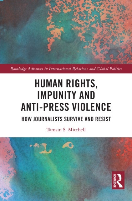 Human Rights, Impunity and Anti-Press Violence - How Journalists Survive and Resist