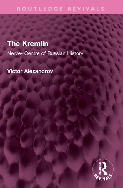 The Kremlin - Nerve- Centre of Russian History