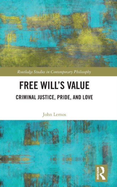 Free Will¿s Value - Criminal Justice, Pride, and Love