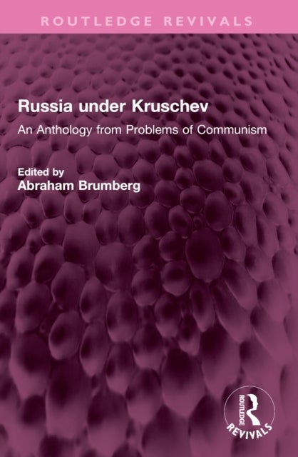 Russia Under Kruschev - An Anthology from Problems of Communism