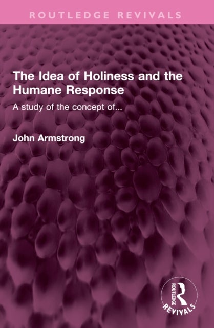 The Idea of Holiness and the Humane Response - A study of the concept of...