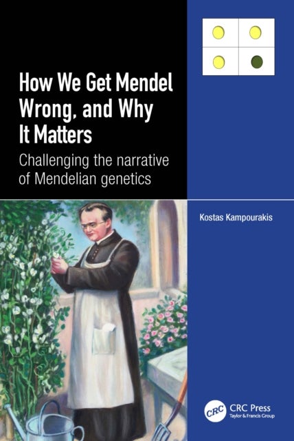 How We Get Mendel Wrong, and Why It Matters - Challenging the narrative of Mendelian genetics