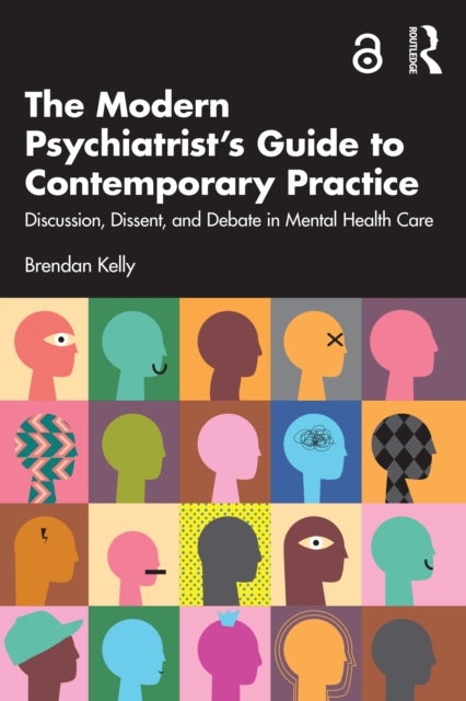 The Modern Psychiatrist?s Guide to Contemporary Practice - Discussion, Dissent, and Debate in Mental Health Care
