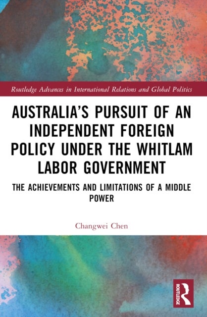 Australia's Pursuit of an Independent Foreign Policy under the Whitlam Labor Government - The Achievements and Limitations of a Middle Power