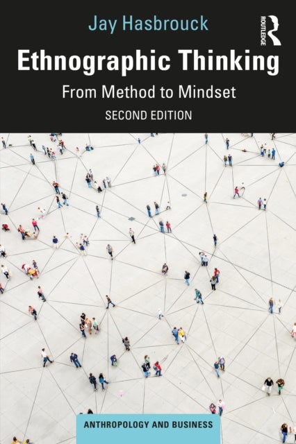Ethnographic Thinking - From Method to Mindset